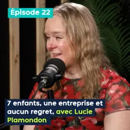 7 enfants, une entreprise et aucun regret, avec Lucie Plamondon – PE&VV #22