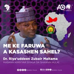 ME KE FARUWA A KASASHEN SAHEL (NIGER, MALI DA BIRKINA FASO) | DR. RIYA'UDDEN ZUBAIR MAITAMA