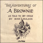 Adventures of a Brownie as Told to my Child by Dinah Maria Mulock Craik (1826 - 1887)
