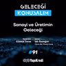 Geleceği Konuşalım: Sanayi ve Üretimin Geleceği