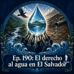 EP190: El derecho al agua en El Salvador.