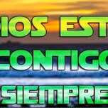 Dios Esta Contigo Siempre