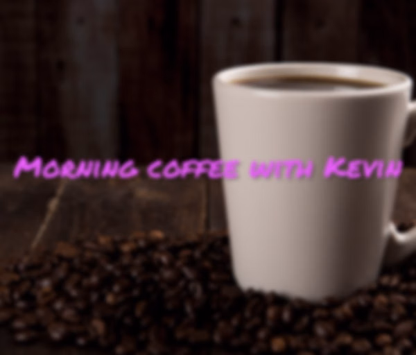 Morning Coffee With Kevin