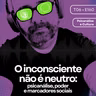160 - O inconsciente não é neutro: psicanálise, poder e marcadores sociais