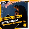 INTEGRIDADE: TODO MUNDO, MENOS EU - Bom dia, Jesus! 294/365 (2026)