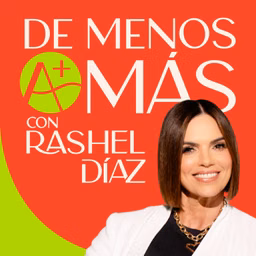 De Menos a Más Podcast con Rashel Díaz