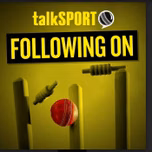 Following On: talkSPORT's cricket show