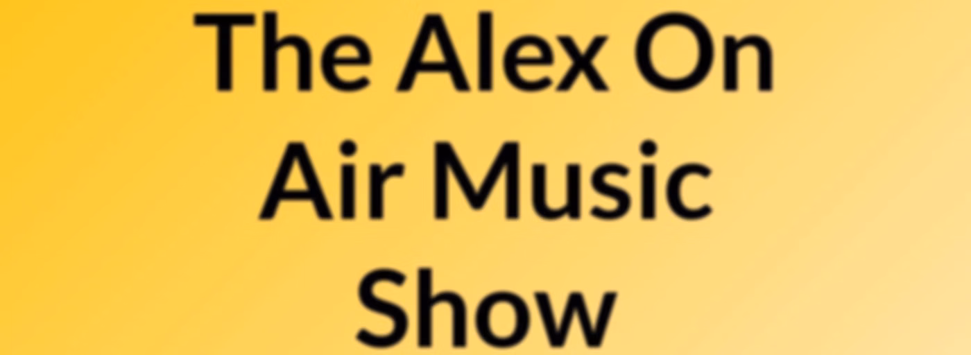 The Alex On Air Music Show