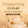 Lo que seremos | 1 Corintios 15:35-49 | Ps. Nicolás Díaz