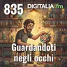 Digitalia #835 - Guardandoti negli occhi