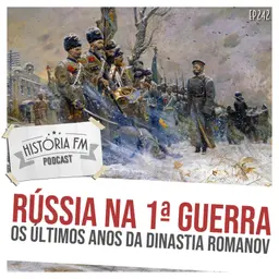 242 Rússia na Primeira Guerra Mundial: os últimos anos da dinastia Romanov