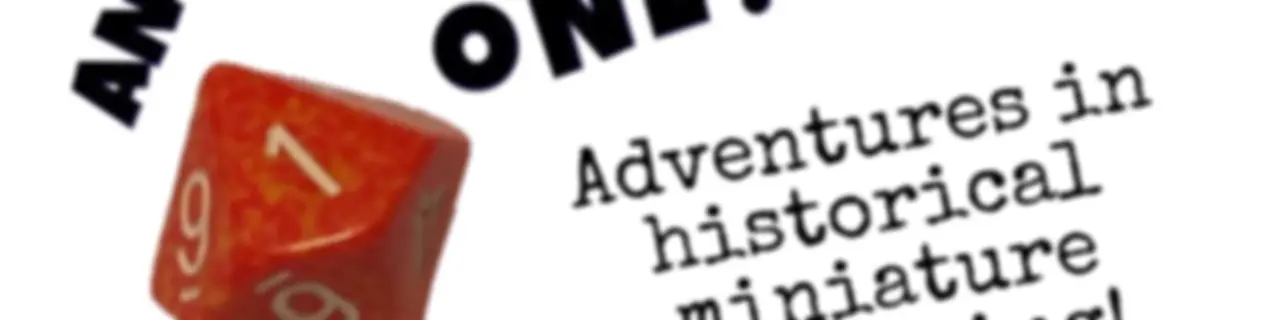 Anything But a One! Adventures in Historical Miniature Wargaming