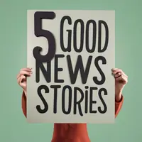 5 Good News Stories - happiness and fun