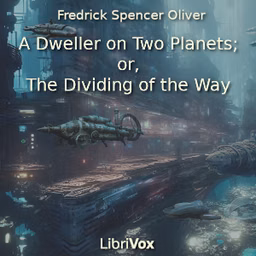 Dweller on Two Planets or The Dividing of the Way, A by Fredrick Spencer Oliver (1866 - 1899)