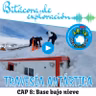 Cap 8 BASE BAJO NIEVE | Bitácora de Exploración | Travesía Antártica ECA 59 INACH