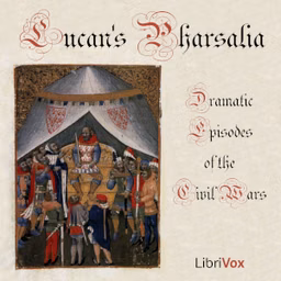 Pharsalia; Dramatic Episodes of the Civil Wars by Lucan (39 - 65)