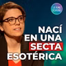 96. Nací en una secta esotérica – Alba Tubilla