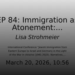 EP 84: Immigration as Atonement: „Kontingentflüchtlinge“ and the German Political Discourse