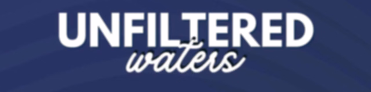 Unfiltered Waters
