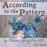 According to the Pattern by Grace Livingston Hill (1865 - 1947)