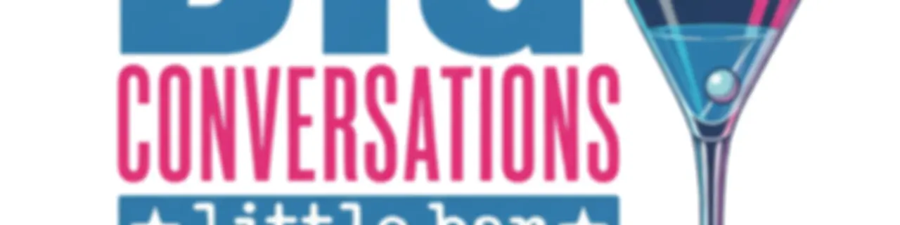 Big Conversations, Little Bar