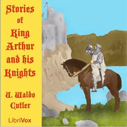 Stories of King Arthur and His Knights by Uriel Waldo Cutler (1854 - 1936)
