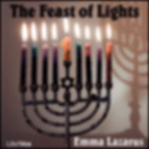 Feast of Lights, The by Emma Lazarus (1849 - 1887)