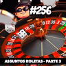 Azilacast #256 – Assuntos ROLETAS – Parte 3 – Bate Papo com a GALERA!