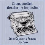 Cabos sueltos: Literatura y lingüística by Julio Cejador y Frauca (1864 - 1927)