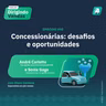 #50 Concessionárias: desafios e oportunidades