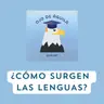 Capítulo 102 T3- ¿Cómo surgen las lenguas?
