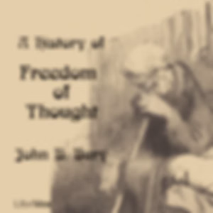 History of Freedom of Thought, A by John Bagnell Bury (1861 - 1927)