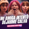 ¡Mi AMIGA intentó dejarme CALVA! Ft. Camila Calónico y Maryel Abrego de Nadie Nos Va a Extrañar - T11E06