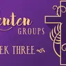 Lenten Groups - WEEK THREE - March 6 & 8 (Audio)