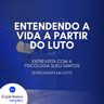 Entendendo a vida a partir do luto - Entrevista com Sueli Santos