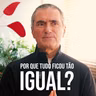 por que tudo ficou tão IGUAL?