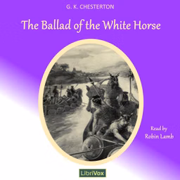 Ballad of the White Horse (Version 3), The by G. K. Chesterton (1874 - 1936)