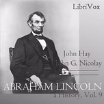 Abraham Lincoln: A History (Volume 9) by John Hay (1835 - 1905) and  John George Nicolay (1832 - 1901)