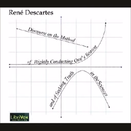 Discourse on the Method of Rightly Conducting One’s Reason and of Seeking Truth by  René Descartes (1596 - 1650)
