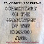 Commentary on the Apocalypse of the Blessed John by St. Victorinus of Pettau (? - 303)