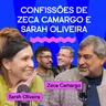 CONFISSÕES DE ZECA CAMARGO E SARAH OLIVEIRA