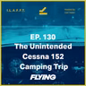 130. The Unintended Cessna 152 Camping Trip