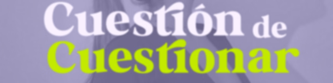 Cuestión de Cuestionar | @maclavillamonte