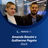 Amanda Bassini e Guilherme Pagoto (Dock) | Fintech Life