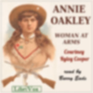 Annie Oakley, Woman at Arms by Courtney Ryley Cooper (1886 - 1940)