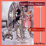Aesop's Fables, Volume 05 (Fables 101-125) by Aesop (c. 620 BCE - 564)