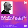 #55 - Rebeldes del Futuro: Innovar con Audacia (Alfons Cornella)