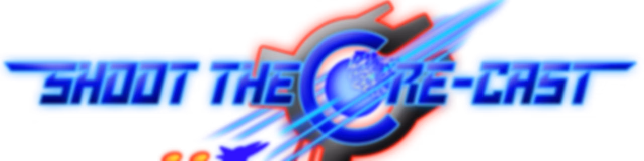 Shoot the Core-cast