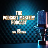 The Podcast Mastery Podcast