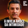 A INVEJA NASCE DA INTIMIDADE | Entra Pra Rachar